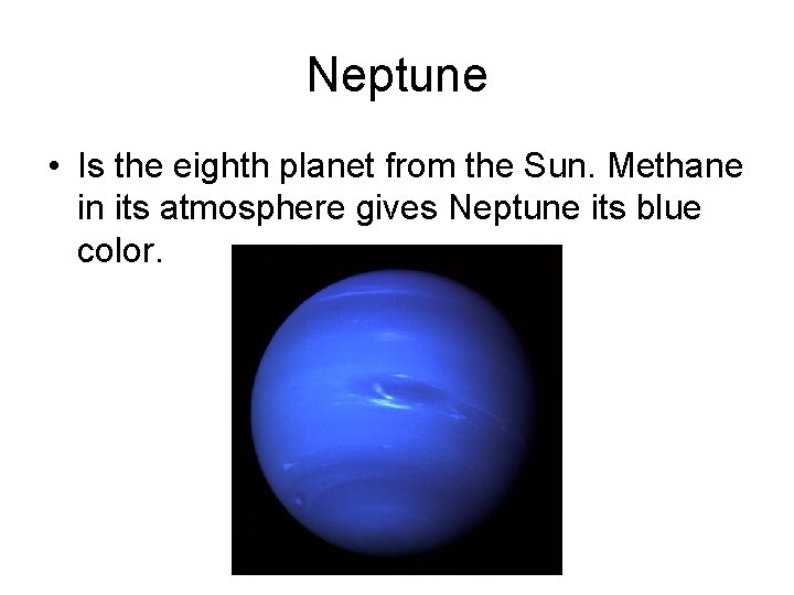 Neptune • Is the eighth planet from the Sun. Methane in its atmosphere gives