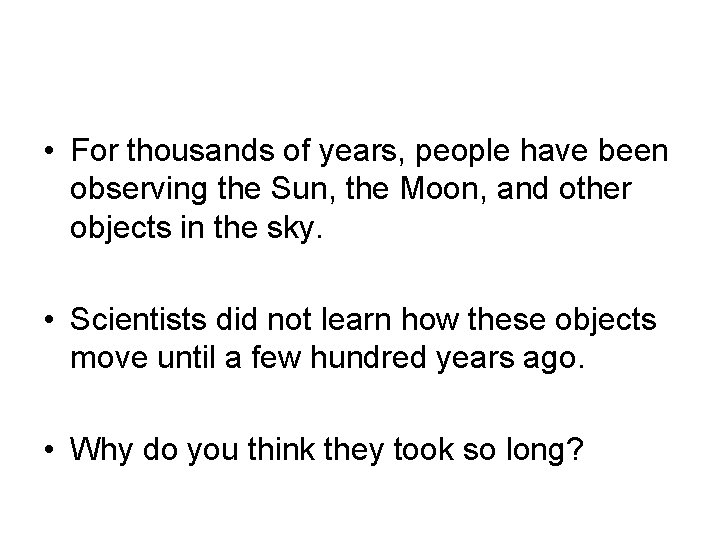  • For thousands of years, people have been observing the Sun, the Moon,