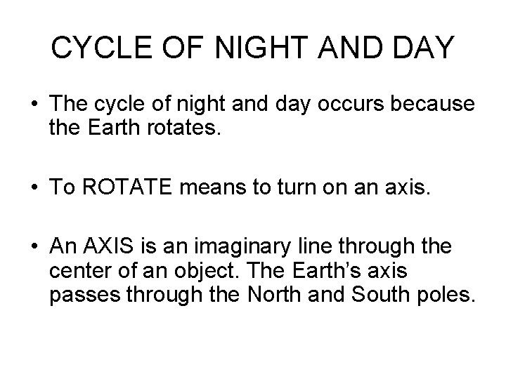 CYCLE OF NIGHT AND DAY • The cycle of night and day occurs because