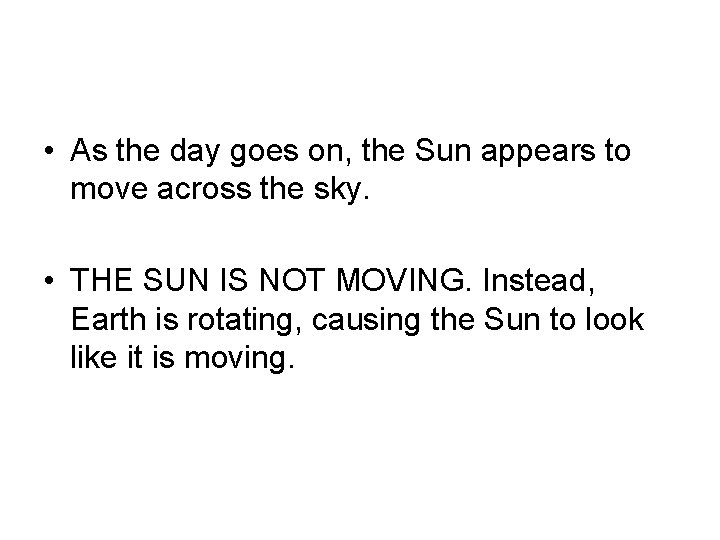  • As the day goes on, the Sun appears to move across the