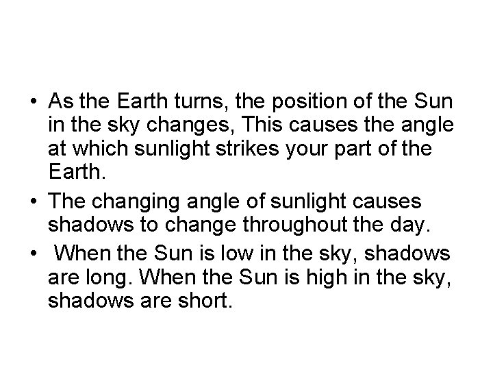  • As the Earth turns, the position of the Sun in the sky