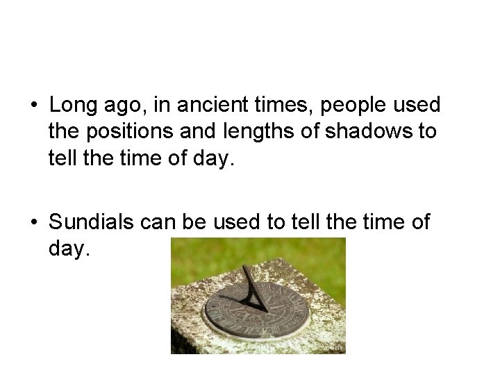  • Long ago, in ancient times, people used the positions and lengths of