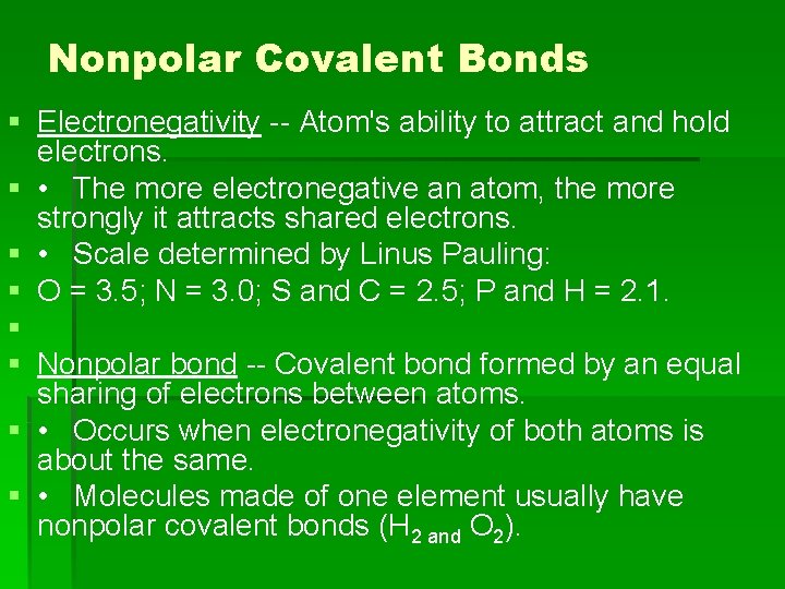Nonpolar Covalent Bonds § Electronegativity -- Atom's ability to attract and hold electrons. §