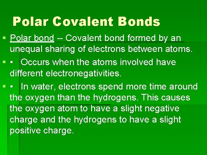 Polar Covalent Bonds § Polar bond -- Covalent bond formed by an unequal sharing