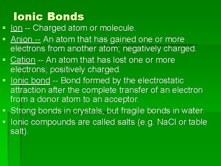 Ionic Bonds § Ion -- Charged atom or molecule. § Anion -- An atom
