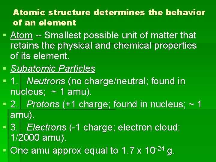 Atomic structure determines the behavior of an element § Atom -- Smallest possible unit