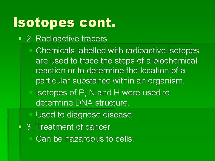 Isotopes cont. § 2. Radioactive tracers § Chemicals labelled with radioactive isotopes are used