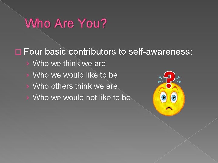 Who Are You? � Four › › basic contributors to self-awareness: Who we think