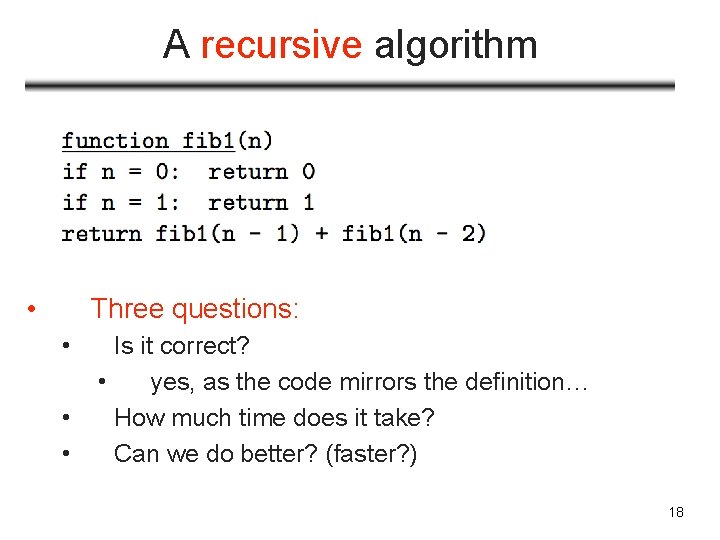 A recursive algorithm • Three questions: • • • Is it correct? • yes,