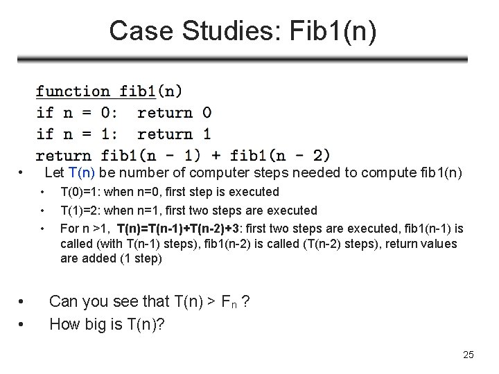 Case Studies: Fib 1(n) • Let T(n) be number of computer steps needed to