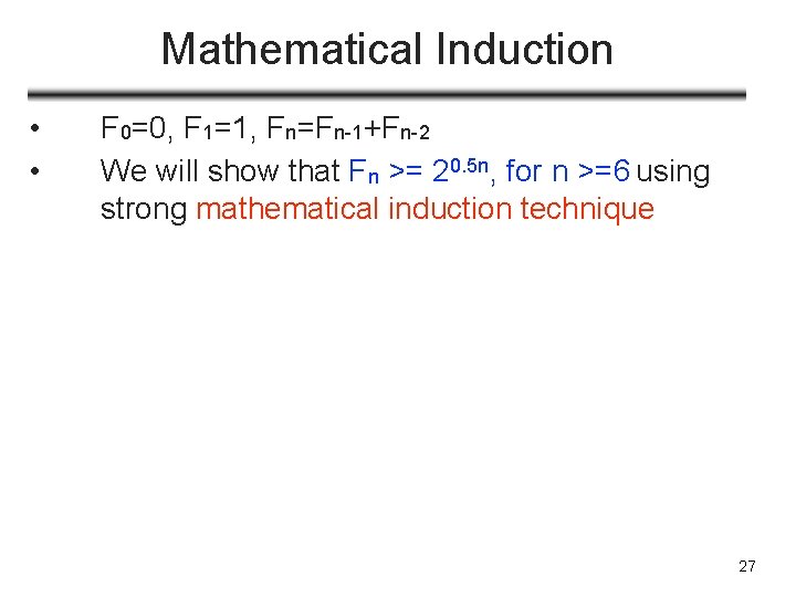 Mathematical Induction • • F 0=0, F 1=1, Fn=Fn-1+Fn-2 We will show that Fn