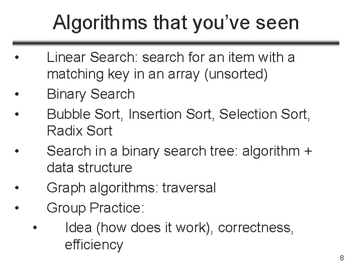 Algorithms that you’ve seen • • • Linear Search: search for an item with