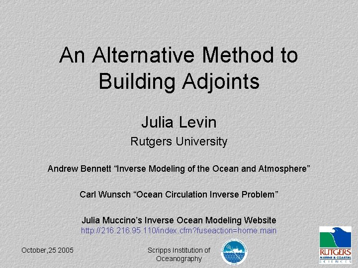 An Alternative Method to Building Adjoints Julia Levin Rutgers University Andrew Bennett “Inverse Modeling