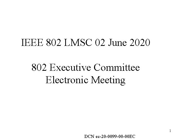 IEEE 802 LMSC 02 June 2020 802 Executive Committee Electronic Meeting 1 DCN ec-20