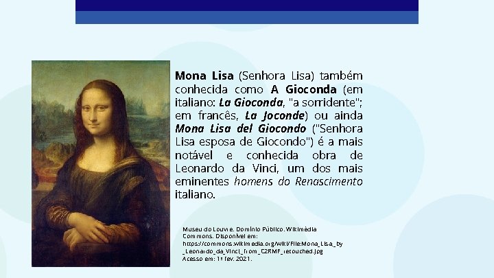 Mona Lisa (Senhora Lisa) também conhecida como A Gioconda (em italiano: La Gioconda, "a