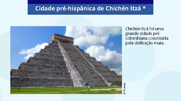 Cidade pré-hispânica de Chichén Itzá * © Pixabay Chichén Itzá foi uma grande cidade