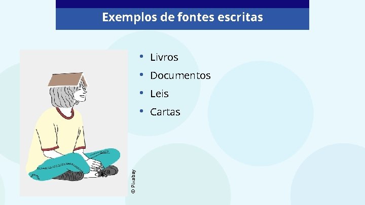 Exemplos de fontes escritas © Pixabay • • Livros Documentos Leis Cartas 