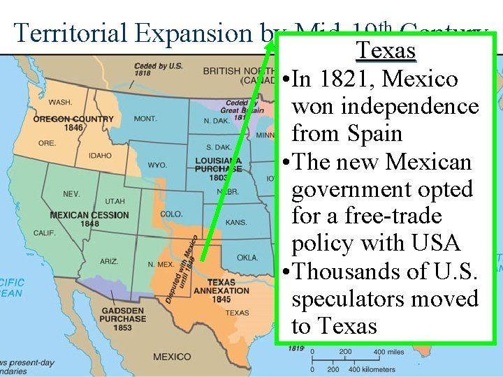 Territorial Expansion by Mid-19 th Century Texas • In 1821, Mexico won independence from
