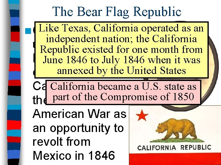 The Bear Flag Republic Like Texas, settlers California operated as an n California independent