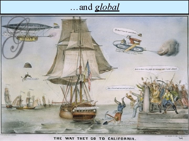Immigration …and to California global was national n San Francisco before the gold rush