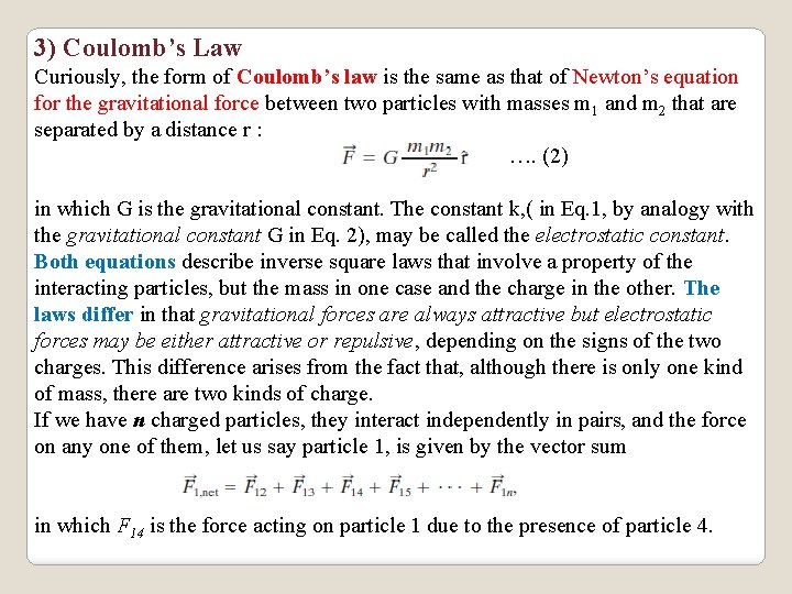 3) Coulomb’s Law Curiously, the form of Coulomb’s law is the same as that