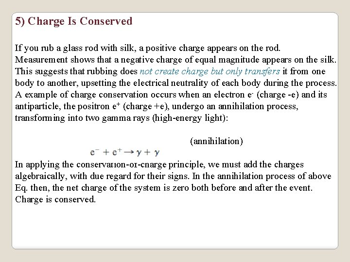 5) Charge Is Conserved If you rub a glass rod with silk, a positive