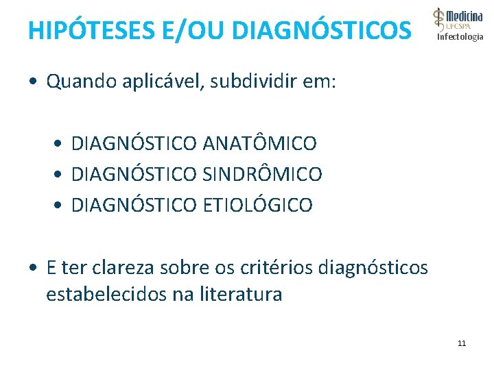 HIPÓTESES E/OU DIAGNÓSTICOS Infectologia • Quando aplicável, subdividir em: • DIAGNÓSTICO ANATÔMICO • DIAGNÓSTICO