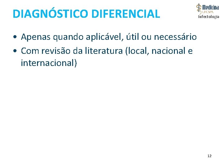 DIAGNÓSTICO DIFERENCIAL Infectologia • Apenas quando aplicável, útil ou necessário • Com revisão da