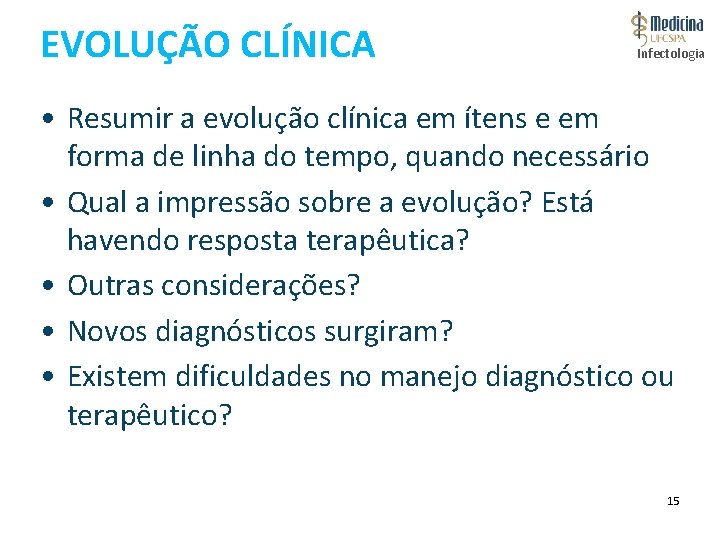 EVOLUÇÃO CLÍNICA Infectologia • Resumir a evolução clínica em ítens e em forma de