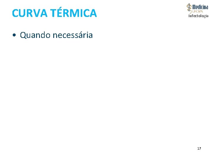 CURVA TÉRMICA Infectologia • Quando necessária 17 