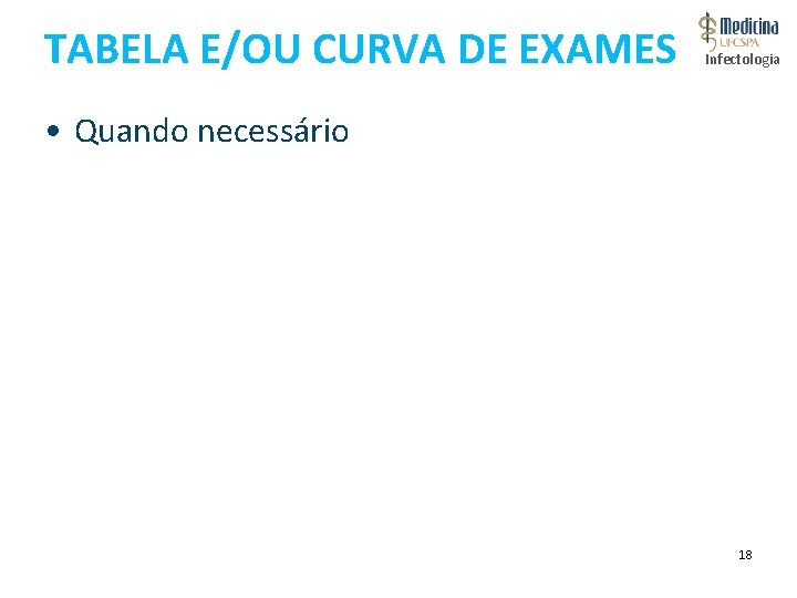 TABELA E/OU CURVA DE EXAMES Infectologia • Quando necessário 18 