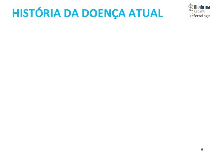 HISTÓRIA DA DOENÇA ATUAL Infectologia 6 