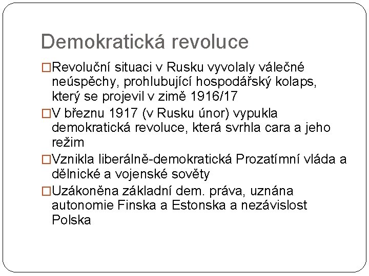 Demokratická revoluce �Revoluční situaci v Rusku vyvolaly válečné neúspěchy, prohlubující hospodářský kolaps, který se