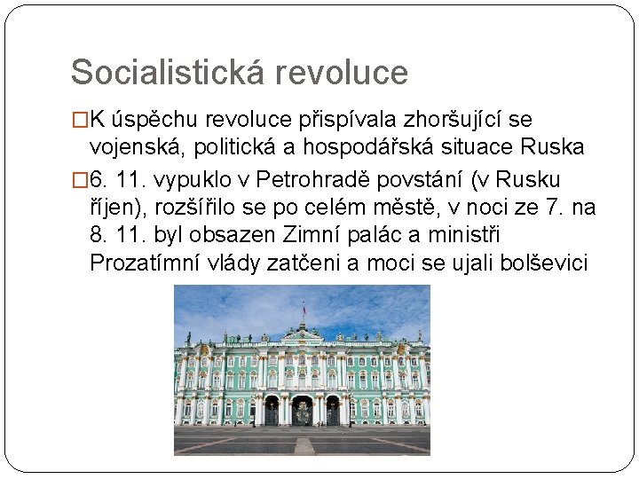 Socialistická revoluce �K úspěchu revoluce přispívala zhoršující se vojenská, politická a hospodářská situace Ruska