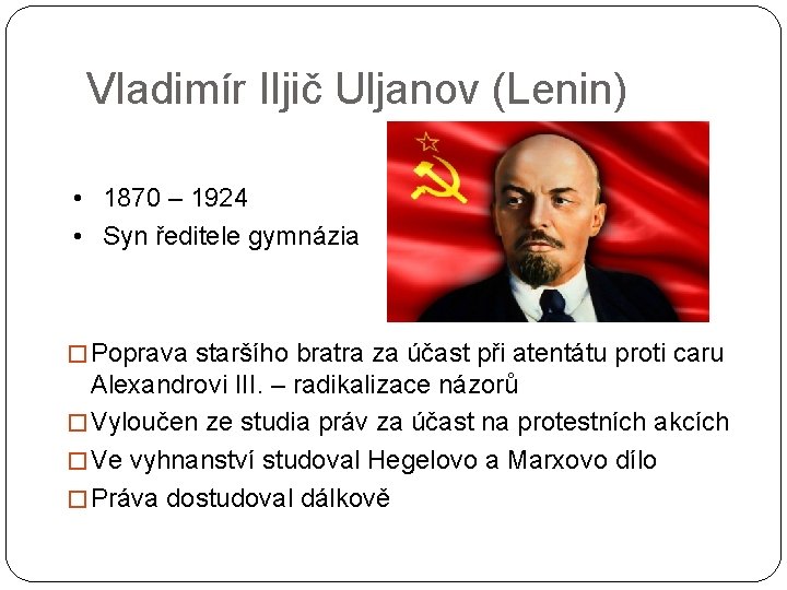 Vladimír Iljič Uljanov (Lenin) • 1870 – 1924 • Syn ředitele gymnázia � Poprava