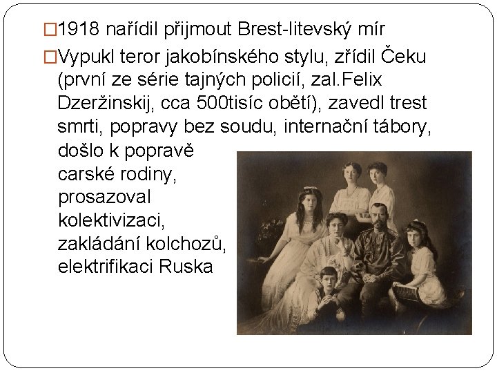 � 1918 nařídil přijmout Brest-litevský mír �Vypukl teror jakobínského stylu, zřídil Čeku (první ze