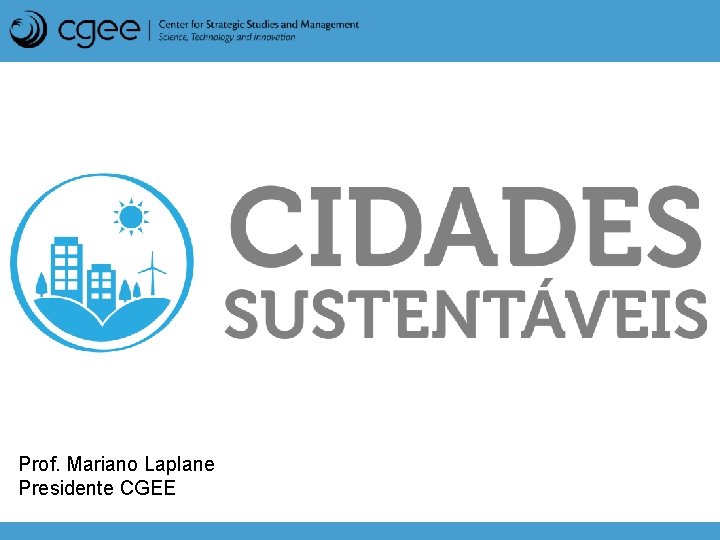 Prof. Mariano Laplane Presidente CGEE 