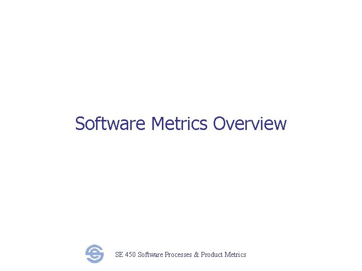Software Metrics Overview SE 450 Software Processes & Product Metrics 