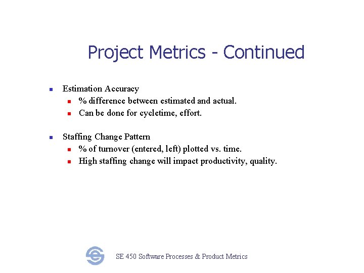 Project Metrics - Continued n n Estimation Accuracy n % difference between estimated and