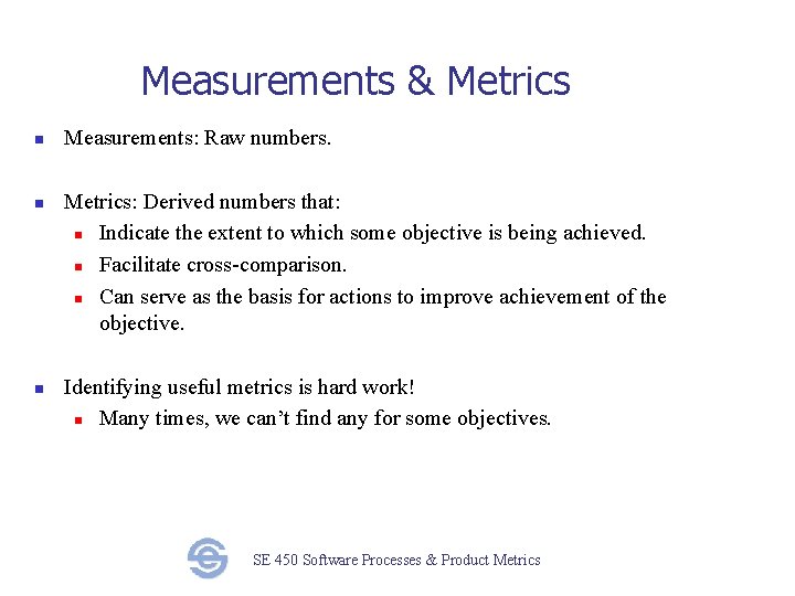 Measurements & Metrics n n n Measurements: Raw numbers. Metrics: Derived numbers that: n