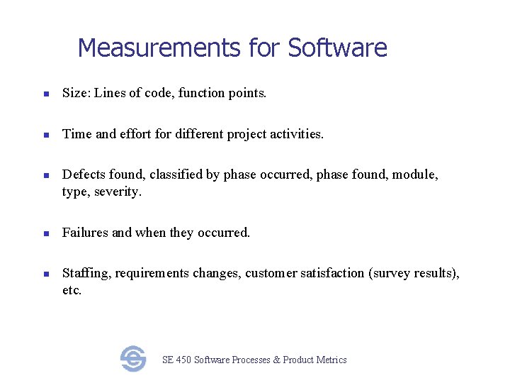 Measurements for Software n Size: Lines of code, function points. n Time and effort