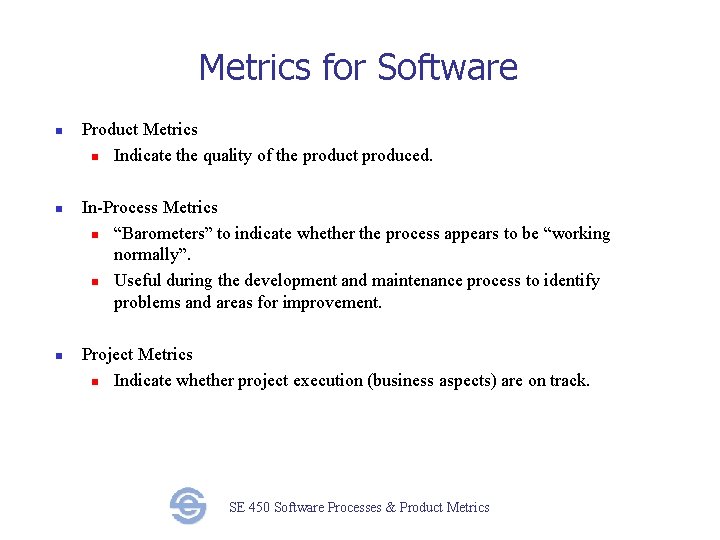 Metrics for Software n n n Product Metrics n Indicate the quality of the