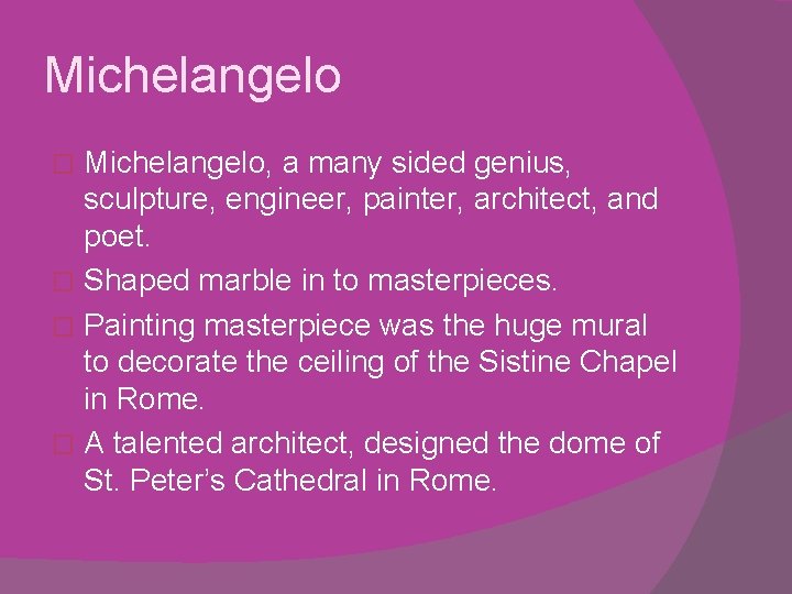 Michelangelo, a many sided genius, sculpture, engineer, painter, architect, and poet. � Shaped marble