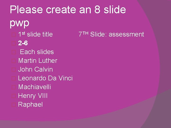 Please create an 8 slide pwp 1 st slide title 7 TH Slide: assessment