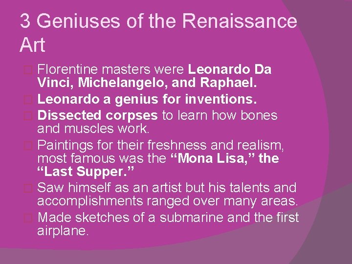 3 Geniuses of the Renaissance Art Florentine masters were Leonardo Da Vinci, Michelangelo, and