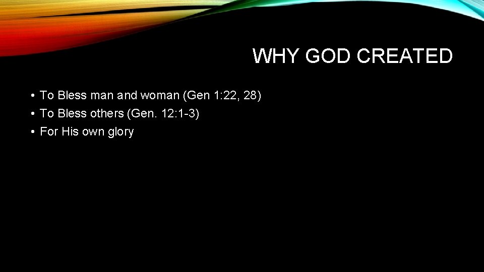 WHY GOD CREATED • To Bless man and woman (Gen 1: 22, 28) •