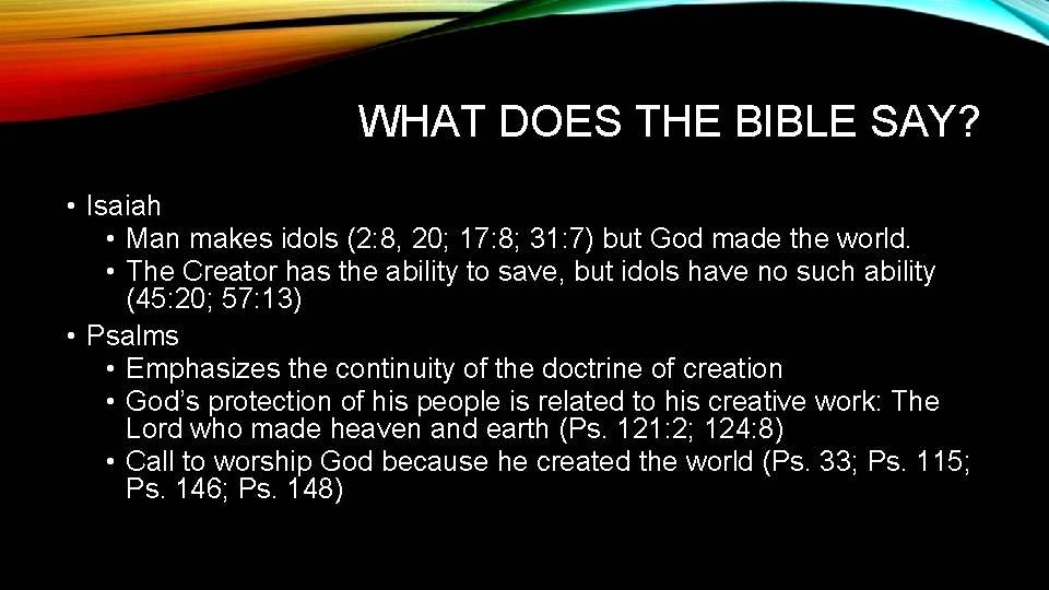 WHAT DOES THE BIBLE SAY? • Isaiah • Man makes idols (2: 8, 20;