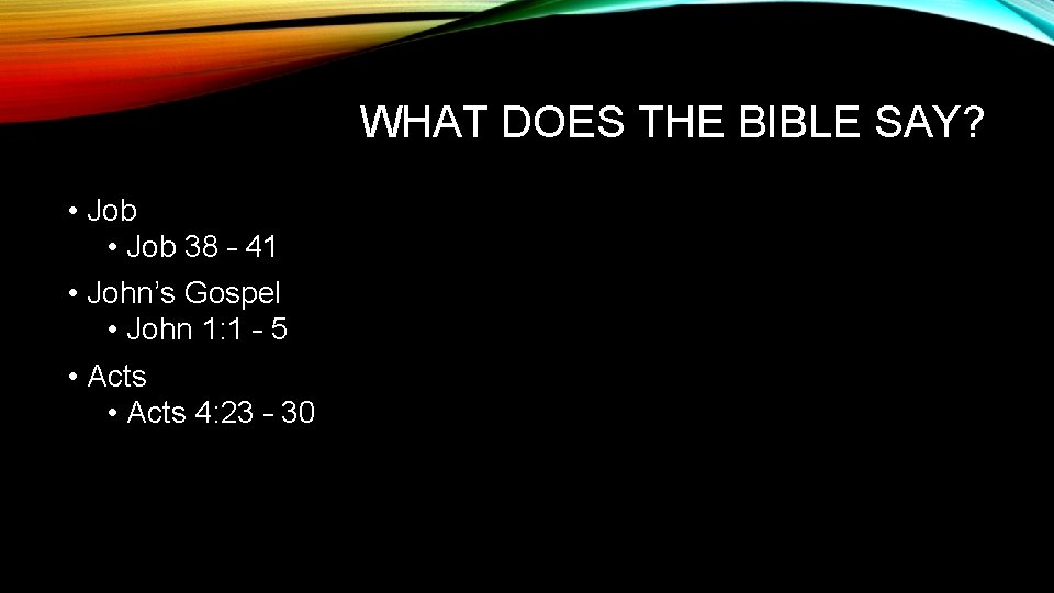 WHAT DOES THE BIBLE SAY? • Job 38 – 41 • John’s Gospel •