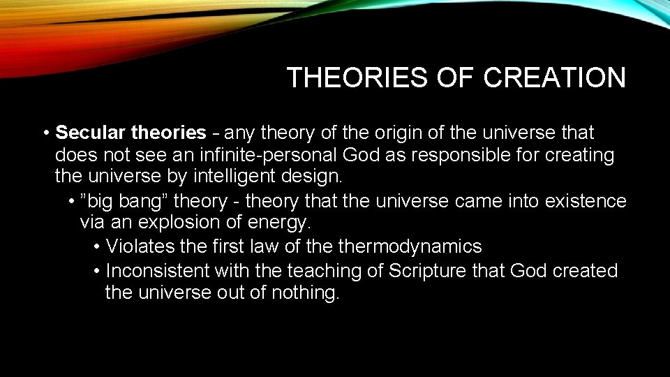THEORIES OF CREATION • Secular theories – any theory of the origin of the