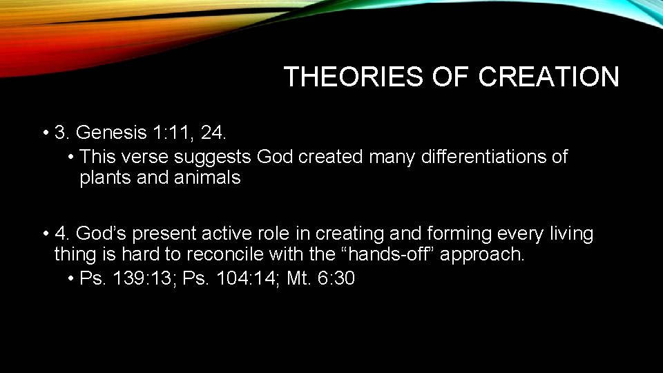 THEORIES OF CREATION • 3. Genesis 1: 11, 24. • This verse suggests God